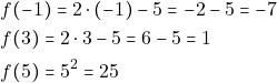 \begin{align*} & ~f(-1) = 2 \cdot (-1) - 5 = -2 - 5 = -7 \\ & ~f(3) = 2 \cdot 3 - 5 = 6 - 5 = 1 \\ & ~f(5) = 5^2 = 25 \\ \end{align*}