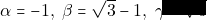 \alpha = -1, ~\beta = \sqrt{3} - 1, ~\gamma = \sqrt{3}