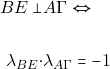 Rendered by QuickLaTeX.com \begin{align*} ΒΕ \perp& A\Gamma \Leftrightarrow \\\\ \lambda_{BE} \cdot &\lambda_{A\Gamma} = -1 \ \end{align*}