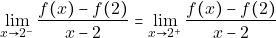 \[\lim_{x \to 2^-}\frac{f(x)-f(2)}{x-2} = \lim_{x \to 2^+}\frac{f(x)-f(2)}{x-2}\]