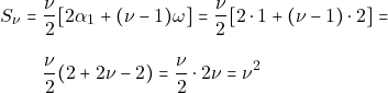 \begin{align*} S_{\nu} = & ~\dfrac{\nu}{2}[2\alpha_1 + (\nu - 1)\omega] = \dfrac{\nu}{2}[2 \cdot 1 + (\nu - 1) \cdot 2] = \\[3mm] & ~\dfrac{\nu}{2} (2 + 2\nu - 2) = \dfrac{\nu}{2} \cdot 2\nu = \nu^2 \end{align*}