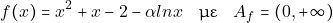 \[f(x)=x^2+x-2-\alpha lnx \quad \text{&mu;&epsilon;} \quad A_{f}=(0,+\infty)\]