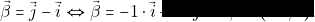 \vec{\beta}=\vec{j}-\vec{i}\Leftrightarrow \vec{\beta}=-1 \cdot \vec{i}+1 \cdot \vec{j} \Leftrightarrow \vec{\beta}=(-1, 1).