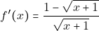 f'(x) = \dfrac{1 - \sqrt{x + 1}}{\sqrt{x + 1}}
