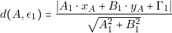 \[d(A,\epsilon_{1}) = \frac{\vert &Alpha;_{1}\cdot x_{A}+B_{1}\cdot y_{A}+\Gamma_{1} \rvert}{\sqrt{ &Alpha;_{1}^{2} + B_{1}^{2}}}\]