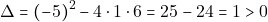 \[\Delta=(-5)^2-4\cdot1\cdot6=25-24=1>0\]