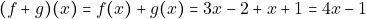 \[(f+g)(x)=f(x)+g(x)=3x-2+x+1=4x-1\]