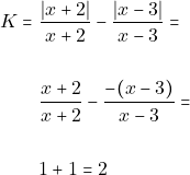 \begin{align*} K = & ~\dfrac{|x + 2|}{x + 2} - \dfrac{|x - 3|}{x - 3} = \\\\ & ~\dfrac{x + 2}{x + 2} - \dfrac{-(x - 3)}{x - 3} = \\\\ & ~1 + 1 = 2 \end{align*}