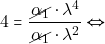 \[4 = \dfrac{\cancel{\alpha_1 }\cdot\lambda^4}{\cancel{\alpha_1 }\cdot\lambda^2} \Leftrightarrow\]