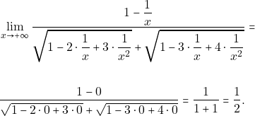 \begin{align*} &\displaystyle\lim_{x\to +\infty}\dfrac{1-\dfrac{1}{x}}{\sqrt{1-2\cdot\dfrac{1}{x}+3\cdot\dfrac{1}{x^{2}}}+\sqrt{1-3\cdot\dfrac{1}{x}+4\cdot \dfrac{1}{x^{2}}}}=\\\\ &\dfrac{1-0}{\sqrt{1-2\cdot 0+3\cdot 0}+\sqrt{1-3\cdot 0+4\cdot 0}}=\dfrac{1}{1+1}=\dfrac{1}{2}. \end{align*}