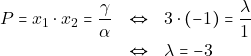 \begin{eqnarray*} 		P = x_1 \cdot x_2 = \dfrac{\gamma}{\alpha} &\Leftrightarrow& 3 \cdot (-1) = \dfrac{\lambda}{1} \\ 		&\Leftrightarrow& \lambda = -3 		\end{eqnarray*}