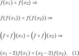 \begin{align*} &f(x_{1}) =f(x_{2}) \Rightarrow\\\\ &f(f(x_1))=f(f(x_2)) \Rightarrow \\\\ &\Big(f\circ f\Big)(x_{1})=\Big(f\circ f\Big)(x_{2})\Rightarrow \\\\ & (x_1-2)f(x_1)=(x_2-2)f(x_2). \quad (1) \end{align*}