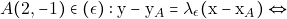 \[A(2,-1)\in (\epsilon ):\mathrm{y} - \mathrm{y}_{A} = \lambda_{\epsilon}(\mathrm{x} - \mathrm{x}_{A}) \Leftrightarrow\]