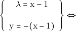 \[\left\{\begin{array}{c}{\lambda = \mathrm{x} - 1} \\\\ {\mathrm{y} = -(\mathrm{x} - 1)}\end{array}\right\} \Leftrightarrow\]