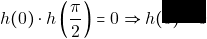 h(0)\cdot h\left(\dfrac{\pi}{2}\right)=0\Rightarrow h(0)=0