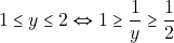 \[1 \leq y \leq 2 \Leftrightarrow 1 \geq \dfrac{1}{y} \geq \dfrac{1}{2}\]