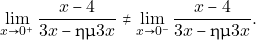 \[\displaystyle\lim_{x\to 0^{+}}\dfrac{x-4}{3x-\hm 3x}\neq \displaystyle\lim_{x\to 0^{-}}\dfrac{x-4}{3x-\hm 3x}.\]