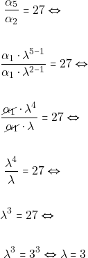\begin{align*} & ~\dfrac{\alpha_5}{\alpha_2} = 27 \Leftrightarrow \\\\ &\dfrac{\alpha_1 \cdot \lambda^{5 - 1}}{\alpha_1 \cdot \lambda^{2 - 1}} = 27 \Leftrightarrow \\\\ &\dfrac{\cancel{\alpha_1 }\cdot \lambda^{4}}{\cancel{\alpha_1} \cdot \lambda } = 27 \Leftrightarrow \\\\ & ~\dfrac{\lambda^4}{\lambda} = 27 \Leftrightarrow \\\\ &\lambda^3 = 27 \Leftrightarrow \\\\ & ~\lambda^3 = 3^3 \Leftrightarrow \lambda = 3 \end{align*}