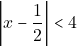 \bigg|x - \dfrac{1}{2}\bigg| < 4