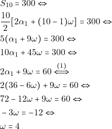 \begin{align*} & ~S_{10} = 300 \Leftrightarrow \\ & ~ \dfrac{10}{2}[2\alpha_1 + (10 - 1)\omega] = 300 \Leftrightarrow \\ & ~5(\alpha_1 + 9\omega) = 300 \Leftrightarrow \\ & ~10\alpha_1 + 45\omega = 300 \Leftrightarrow \\ & ~2\alpha_1 + 9\omega = 60 \xLeftrightarrow{(1)} \\ & ~2 (36 - 6 \omega) + 9\omega = 60 \Leftrightarrow \\ & ~72 - 12\omega + 9\omega = 60 \Leftrightarrow \\ & ~-3\omega = -12 \Leftrightarrow \\ & ~\omega = 4 \end{align*}