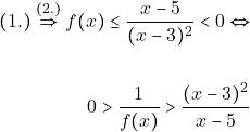 \begin{align*} (1.)\overset{(2.)}{\Rightarrow} f(x) \leq \dfrac{ x-5}{(x-3)^{2}}<0 \Leftrightarrow \\\\ 0>\dfrac{1}{f(x)}>\dfrac{(x-3)^{2}}{x-5} \end{align*}