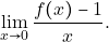 \displaystyle\lim_{x \to 0} \dfrac{f(x)-1}{x}.
