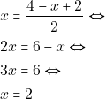 \begin{align*} & ~x = \dfrac{4 - x + 2}{2} \Leftrightarrow \\ & ~2x = 6 - x \Leftrightarrow \\ & ~3x = 6 \Leftrightarrow \\ & ~x = 2 \end{align*}