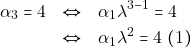 \begin{eqnarray*} \alpha_3 = 4 &\Leftrightarrow& \alpha_1 \lambda^{3 - 1} = 4 \\ &\Leftrightarrow& \alpha_1\lambda^2 = 4 ~(1) \end{eqnarray*}