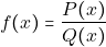 \[f(x)=\frac{P(x)}{Q(x)}\]