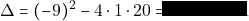 \Delta = (-9)^2 - 4 \cdot 1 \cdot 20 = 81 - 80 = 1
