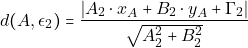 \[d(A,\epsilon_{2}) = \frac{\vert &Alpha;_{2}\cdot x_{A}+B_{2}\cdot y_{A}+\Gamma_{2} \rvert}{\sqrt{ &Alpha;_{2}^{2} + B_{2}^{2}}}\]