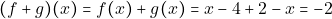 \[(f+g)(x)=f(x)+g(x)=x-4+2-x=-2\]