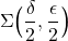 \Sigma\Big(\dfrac{\delta}{2},\dfrac{\epsilon}{2}\Big)