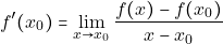 \[f'(x_{0}) = \lim_{x\to x_{0}}\frac{f(x)-f(x_{0})}{x-x_{0}}\]