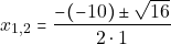 \[x_{1, 2}= \dfrac{-(-10) \pm \sqrt{16}}{2 \cdot 1}\]