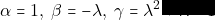 \alpha = 1, ~\beta = -\lambda, ~\gamma = \lambda^2 + \lambda - 1