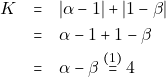 \begin{eqnarray*} K &=& |\alpha - 1| + |1 - \beta| \\ &=& \alpha - 1 + 1 - \beta \\ &=& \alpha - \beta \stackrel{(1)}{=} 4 \end{eqnarray*}