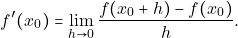 \[f'(x_{0}) = \lim_{h \to 0} \frac{f(x_{0}+h) -f(x_{0})}{h}.\]