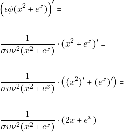 Rendered by QuickLaTeX.com \begin{align*} &\Big(\epsilon\phi (x^{2}+e^{x})\Big)'=\\\\ &\dfrac{1}{\sigma\upsilon\nu^{2} (x^{2}+e^{x})}\cdot (x^{2}+e^{x})'=\\\\ &\dfrac{1}{\sigma\upsilon\nu^{2} (x^{2}+e^{x})}\cdot \big( (x^{2})' +(e^{x})'\big)=\\\\ &\dfrac{1}{\sigma\upsilon\nu^{2} (x^{2}+e^{x})}\cdot ( 2x +e^{x}) \end{align*}