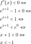 \begin{align*} 										&f'(x)<0 \Leftrightarrow\\ 										&e^{x+1}-1<0 \Leftrightarrow\\ 										&e^{x+1}<1 \Leftrightarrow\\ 										&e^{x+1}<e^0 \Leftrightarrow\\ 										&x+1<0 \Leftrightarrow\\ 										&x<-1 										\end{align*}