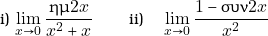 \[ \newcounter{afa} \newcommand{\afa }{% \stepcounter{afa}% %exartate \alph{tbc})\ } %exartate \Alph{tbc})\ } \roman{afa})\ } \begin{tabular}{ l l } \afa $\displaystyle\lim_{x\to 0}\dfrac{\hm 2x }{x^{2}+x}\quad $ & \afa $ \quad \displaystyle\lim_{x\to 0}\dfrac{1 - \syn 2x }{x^{2}}$ \end{tabular} \]