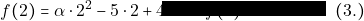 f(2) = \alpha \cdot 2^{2}-5\cdot 2+4\alpha \Leftrightarrow f(2) = 8 \alpha -10. \quad (3.)