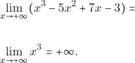 \begin{align*} &\lim_{x\to +\infty}(x^{3}-5x^{2}+7x-3)=\\\\ &\lim_{x\to +\infty}x^{3}=+\infty. \end{align*}