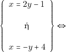 \[\left\{\begin{array}{l}{x=2 y-1} \\\\ $\qquad \text{ή } $ \\\\ {x=-y+4}\end{array}\right\} \Leftrightarrow\]