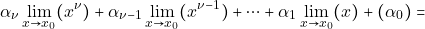 \[\alpha_{\nu}\lim_{x \to x_{0}} (x^{\nu})+ \alpha_{\nu -1}\lim_{x \to x_{0}} (x^{\nu -1})+ \cdots + \alpha_{1}\lim_{x \to x_{0}} (x)+ (\alpha_{0}) =\]