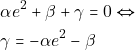 \begin{align*} 												&\alpha e^{2}+\beta +\gamma=0 \Leftrightarrow\\ 												&\gamma=-\alpha e^2-\beta 												\end{align*}