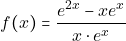 f(x) =\dfrac{e^{2x}-xe^{x}}{x\cdot e^{x}}