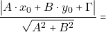 \[\dfrac{\big| A \cdot x_{0}+B\cdot y_{0}+\Gamma \big|}{\sqrt{A^{2}+B^{2}}}=\]