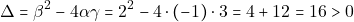 \[\Delta = \beta^2 - 4 \alpha \gamma = 2^2 - 4 \cdot (-1) \cdot 3 = 4 + 12 = 16 > 0\]