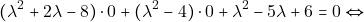 \[(\lambda^2 + 2\lambda - 8) \cdot 0 + (\lambda^2 - 4) \cdot 0 + \lambda^2 - 5\lambda + 6 = 0 \Leftrightarrow\]